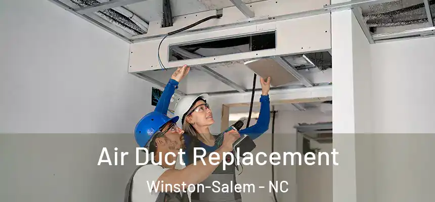 Air Duct Replacement Winston-Salem - NC