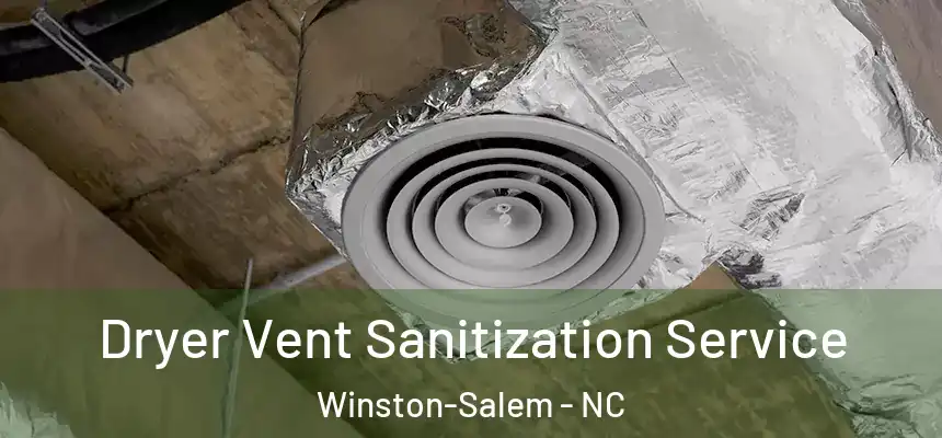 Dryer Vent Sanitization Service Winston-Salem - NC
