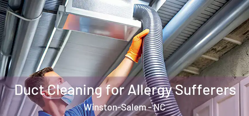  Duct Cleaning for Allergy Sufferers Winston-Salem - NC