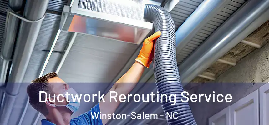Ductwork Rerouting Service Winston-Salem - NC