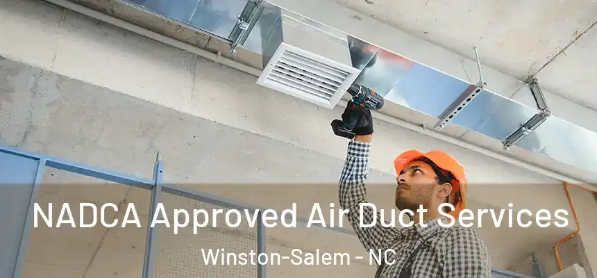  NADCA Approved Air Duct Services Winston-Salem - NC