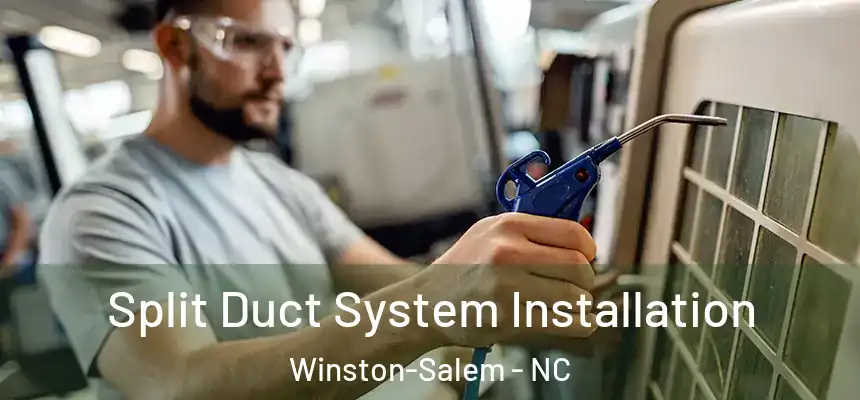 Split Duct System Installation Winston-Salem - NC